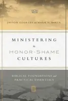 Ministering in Honor-Shame Cultures (Služba v kultúrach cti a hanby): Biblické základy a praktické základy - Ministering in Honor-Shame Cultures: Biblical Foundations and Practical Essentials