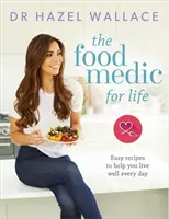 Potravinový lekár pre život: Jednoduché recepty, ktoré vám pomôžu žiť dobre každý deň - The Food Medic for Life: Easy Recipes to Help You Live Well Every Day