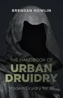 Príručka mestského druidstva: Moderné druidstvo pre všetkých - The Handbook of Urban Druidry: Modern Druidry for All