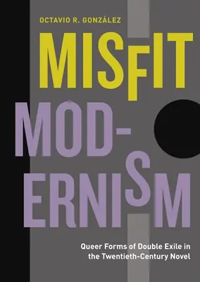 Nesprávny modernizmus: Queer formy dvojitého exilu v románe dvadsiateho storočia - Misfit Modernism: Queer Forms of Double Exile in the Twentieth-Century Novel