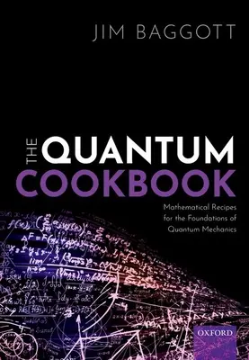 Kvantová kuchárka: Matematické recepty pre základy kvantovej mechaniky - The Quantum Cookbook: Mathematical Recipes for the Foundations of Quantum Mechanics