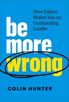 Buďte viac omylní: Ako z vás neúspech urobí vynikajúceho lídra - Be More Wrong: How Failure Makes You an Outstanding Leader