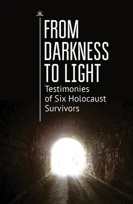 Od tmy k svetlu: Svedectvá šiestich ľudí, ktorí prežili holokaust - From Darkness to Light: Testimonies of Six Holocaust Survivors