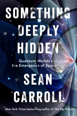 Niečo hlboko skryté: Kvantové svety a vznik časopriestoru - Something Deeply Hidden: Quantum Worlds and the Emergence of Spacetime