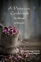 Perzská kuchárka: Príručka - A Persian Cookbook: The Manual