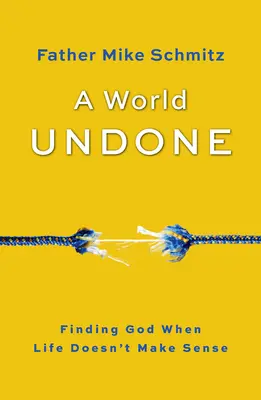 Rozvrátený svet: Nájsť Boha, keď život nedáva zmysel - A World Undone: Finding God When Life Doesn't Make Sense