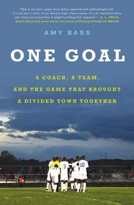 Jeden cieľ: Tréner, tím a hra, ktorá spojila rozdelené mesto - One Goal: A Coach, a Team, and the Game That Brought a Divided Town Together
