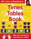 Kniha Carol Vorderman's Times Tables, vek 7-11 rokov (Kľúčový stupeň 2) - rady, tipy a triky na učenie tabuliek - Carol Vorderman's Times Tables Book, Ages 7-11 (Key Stage 2) - Hints, Tips and Tricks for Learning Your Tables