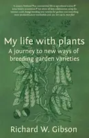 Môj život s rastlinami - cesta za novými spôsobmi šľachtenia záhradných odrôd - My Life with Plants - A journey to new ways of breeding garden varieties