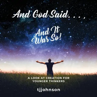 A Boh povedal. ..., A bolo to tak!: Pohľad na stvorenie pre mladších mysliteľov - And God Said. . ., And It Was So!: A Look at Creation For Younger Thinkers