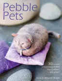 Kamienkové zvieratká: 30 milých spoločníkov vyrobených z kamienkov a papiera - Pebble Pets: 30 Lovable Companions Crafted from Pebbles and Paper