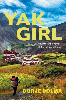 Yak Girl: Growing Up in the Remote Dolpo Region of Nepal (Dievča s jakom: Dospievanie v odľahlom regióne Dolpo v Nepále) - Yak Girl: Growing Up in the Remote Dolpo Region of Nepal