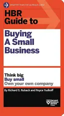 HBR Sprievodca kúpou malého podniku: HBR: Myslite vo veľkom, kupujte v malom, majte vlastnú firmu - HBR Guide to Buying a Small Business: Think Big, Buy Small, Own Your Own Company