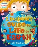 Príručka pre začiatočníkov o živote na Zemi (Arbuthnott Gill (Autor)) - Beginner's Guide to Life on Earth (Arbuthnott Gill (Author))
