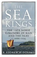 Králi morí: Neskoré severské kráľovstvá na ostrovoch a v Človeku v rokoch 1066-1275 - The Sea Kings: The Late Norse Kingdoms of Man and the Isles C.1066-1275