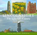 Lincolnshire - slávne grófstvo - Lincolnshire the Glorious County