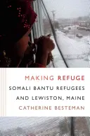 Vytváranie útočiska: Somálski utečenci z kmeňa Bantu a Lewiston, Maine - Making Refuge: Somali Bantu Refugees and Lewiston, Maine