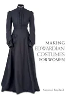 Výroba dámskych kostýmov z obdobia Edwarda - Making Edwardian Costumes for Women