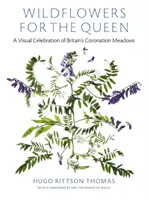 Divoké kvety pre kráľovnú - vizuálna oslava britských korunovačných lúk - Wildflowers for the Queen - A Visual Celebration of Britain's Coronation Meadows