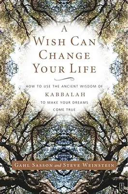Želanie môže zmeniť váš život: Ako využiť starodávnu múdrosť kabaly na splnenie svojich snov - A Wish Can Change Your Life: How to Use the Ancient Wisdom of Kabbalah to Make Your Dreams Come True