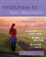 Mindfulness for Teen Depression: Pracovný zošit na zlepšenie nálady - Mindfulness for Teen Depression: A Workbook for Improving Your Mood