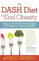 Dashova diéta na odstránenie obezity: Dash: Najlepší plán na prevenciu hypertenzie a cukrovky 2. typu a zníženie nadváhy - The Dash Diet to End Obesity: The Best Plan to Prevent Hypertension and Type-2 Diabetes and Reduce Excess Weight