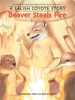 Bobor kradne oheň: Príbeh salishského kojota - Beaver Steals Fire: A Salish Coyote Story