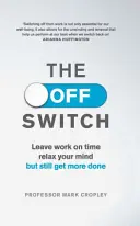 Vypínač - Odíďte včas, uvoľnite svoju myseľ, ale napriek tomu urobte viac - Off Switch - Leave on time, relax your mind but still get more done