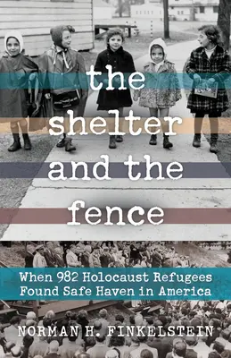 Prístrešok a plot: Keď 982 utečencov z holokaustu našlo v Amerike bezpečné útočisko - The Shelter and the Fence: When 982 Holocaust Refugees Found Safe Haven in America