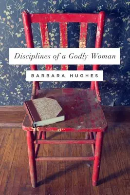 Disciplína zbožnej ženy (Redizajn) - Disciplines of a Godly Woman (Redesign)