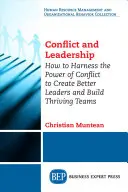 Konflikt a vedenie: Ako využiť silu konfliktu na vytvorenie lepších lídrov a vybudovanie prosperujúcich tímov - Conflict and Leadership: How to Harness the Power of Conflict to Create Better Leaders and Build Thriving Teams