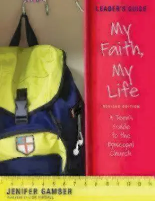 Moja viera, môj život, príručka pre vedúcich Revidované vydanie: Sprievodca pre tínedžerov po episkopálnej cirkvi - My Faith, My Life, Leader's Guide Revised Edition: A Teen's Guide to the Episcopal Church