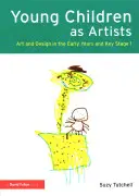 Malé deti ako umelci: Umenie a dizajn v ranom veku a na prvom stupni základnej školy - Young Children as Artists: Art and Design in the Early Years and Key Stage 1