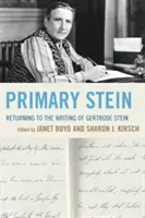 Primárne Stein: Vráťme sa k písaniu Gertrude Steinovej - Primary Stein: Returning to the Writing of Gertrude Stein