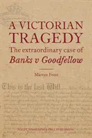Viktoriánska tragédia: Mimoriadny prípad Banks proti Goodfellowovi - Victorian Tragedy: The Extraordinary Case of Banks v Goodfellow