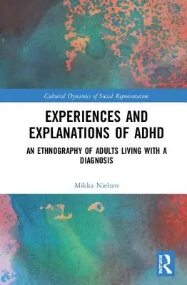 Skúsenosti a vysvetlenia ADHD: Vychádzajú z etnografie dospelých, ktorí žijú s diagnózou - Experiences and Explanations of ADHD: An Ethnography of Adults Living with a Diagnosis