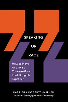 Hovoriť o rase: Ako viesť antirasistické rozhovory, ktoré nás zbližujú - Speaking of Race: How to Have Antiracist Conversations That Bring Us Together