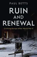 Ruina a obnova - Civilizácia Európy po druhej svetovej vojne - Ruin and Renewal - Civilising Europe After the Second World War
