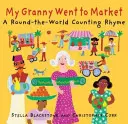 Moja babička išla na trh: A Round-The-World Counting Rhyme (Rýmovačka okolo sveta) - My Granny Went to Market: A Round-The-World Counting Rhyme