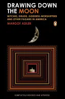 Stiahnutie mesiaca: Čarodejnice, druidi, uctievači bohyne a ďalší pohania v Amerike - Drawing Down the Moon: Witches, Druids, Goddess-Worshippers, and Other Pagans in America
