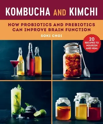 Kombucha a kimči: Ako môžu probiotiká a prebiotiká zlepšiť funkciu mozgu - Kombucha and Kimchi: How Probiotics and Prebiotics Can Improve Brain Function