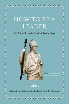 Ako byť vodcom: Staroveký sprievodca múdrym vodcovstvom - How to Be a Leader: An Ancient Guide to Wise Leadership