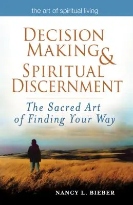 Rozhodovanie a duchovné rozlišovanie: Posvätné umenie nájsť svoju cestu - Decision Making & Spiritual Discernment: The Sacred Art of Finding Your Way