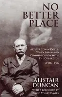 Žiadne lepšie miesto: Arthur Conan Doyle, Windlesham a komunikácia s druhou stranou - No Better Place: Arthur Conan Doyle, Windlesham and Communication with The Other Side