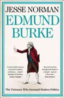 Edmund Burke - vizionár, ktorý vymyslel modernú politiku - Edmund Burke - The Visionary Who Invented Modern Politics