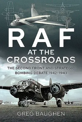 RAF na križovatke: Druhý front a diskusia o strategickom bombardovaní, 1942 - 1943 - RAF at the Crossroads: The Second Front and Strategic Bombing Debate, 1942-1943