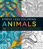 Vyfarbovanie bez stresu: Zvieratá: 100+ vymaľovánok pre pokoj a relaxáciu - Stress Less Coloring: Animals: 100+ Coloring Pages for Peace and Relaxation