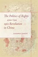 Politika práv a revolúcia v Číne v roku 1911 - The Politics of Rights and the 1911 Revolution in China
