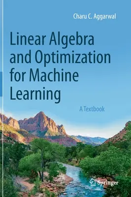 Lineárna algebra a optimalizácia pre strojové učenie: Učebnica - Linear Algebra and Optimization for Machine Learning: A Textbook