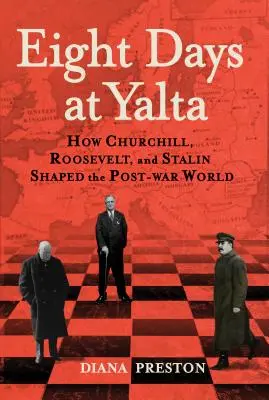 Osem dní na Jalte: Ako Churchill, Roosevelt a Stalin formovali povojnový svet - Eight Days at Yalta: How Churchill, Roosevelt, and Stalin Shaped the Post-War World